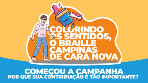 Já começou a campanha “COLORINDO OS SENTIDOS, O BRAILLE CAMPINAS DE CARA NOVA”